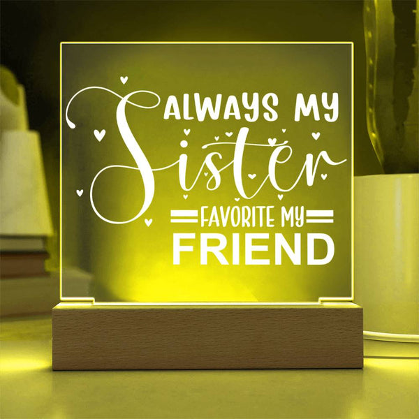 Always My Sister - Favorite My Friend - LED Acrylic Plaque