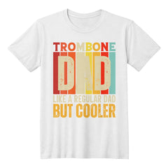 Trombone Dad – Like a Regular Dad, But Cooler Tee