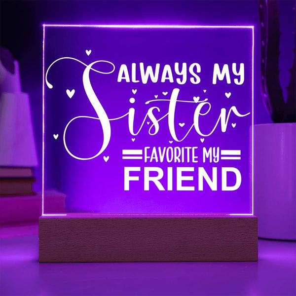 Always My Sister - Favorite My Friend - LED Acrylic Plaque