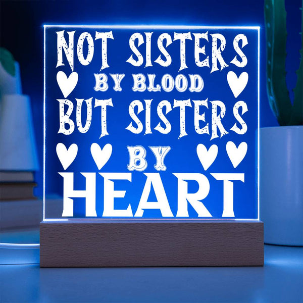 Not Sisters by Blood but Sisters by Heart - LED Acrylic Plaque