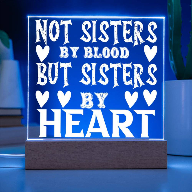 Not Sisters by Blood but Sisters by Heart - LED Acrylic Plaque