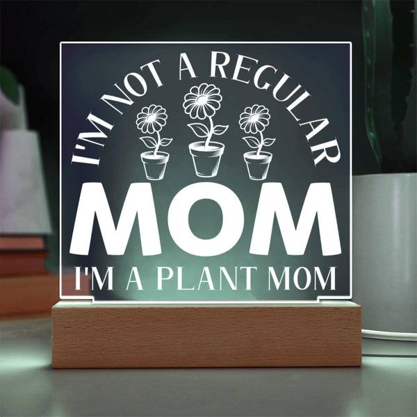 I’m Not a Regular Mom – I’m a Plant Mom Plaque