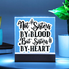 Not Sisters by Blood But Sisters by Heart - Printed LED Acrylic Plaque