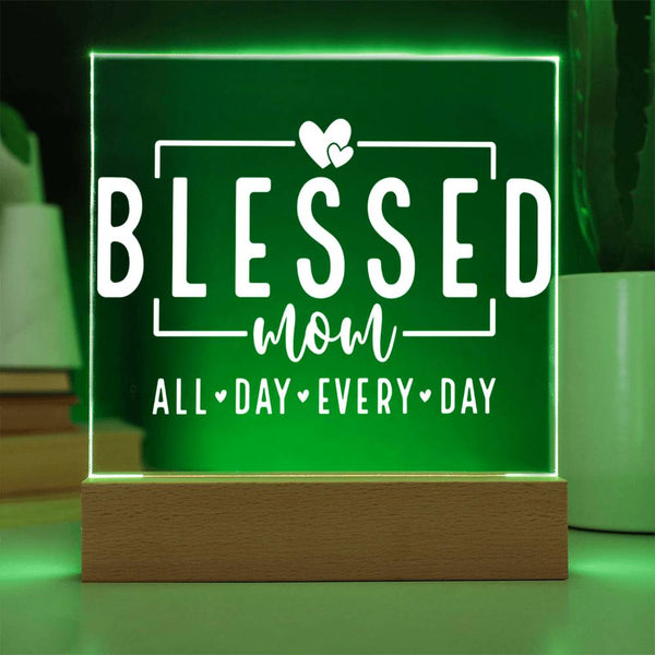 Blessed Mom – All Day, Every Day - Acrylic Plaque