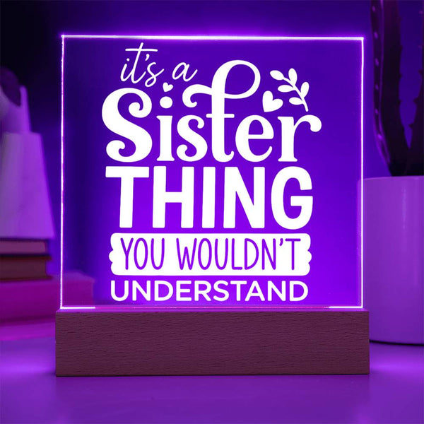 Sister Thing - You Wouldn’t Understand - Acrylic Plaque