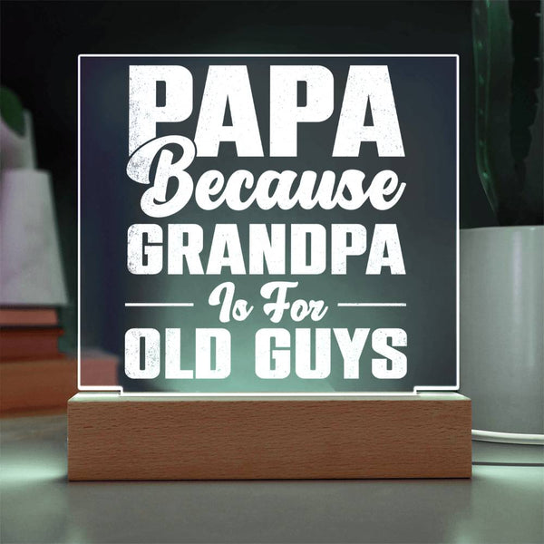 Papa – Because Grandpa Is for Old Guys Plaque