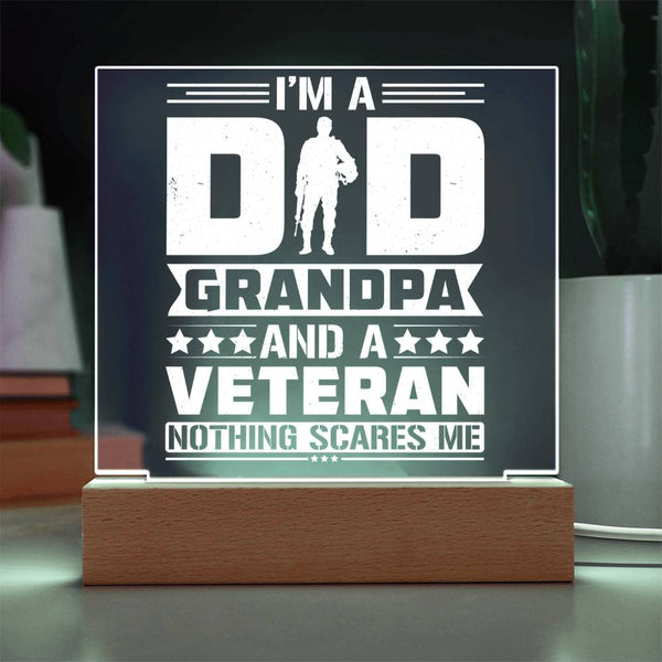 I’m a Dad, Grandpa, and a Veteran – Nothing Scares Me Plaque