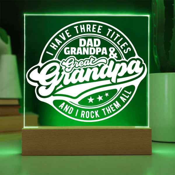 I Have Three Titles – Dad, Grandpa & Great-Grandpa - LED Acrylic Plaque