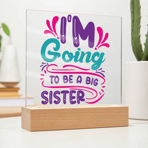 I'm Going to Be a Big Sister Acrylic Plaque