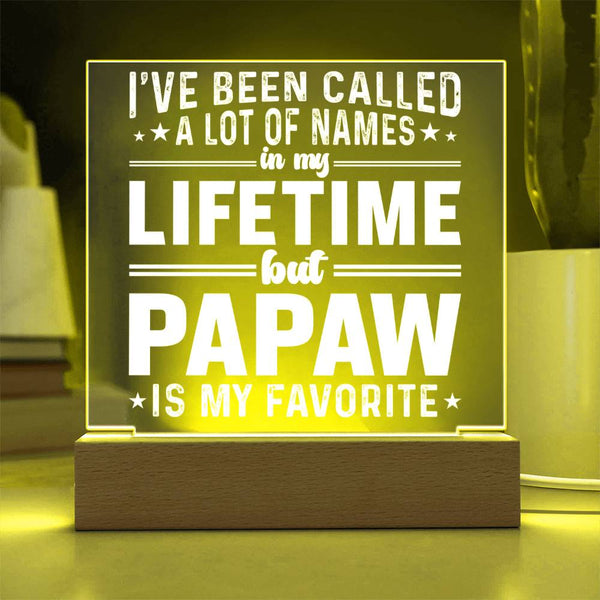 I’ve Been Called Many Names, But Papaw Is My Favorite - Acrylic Plaque