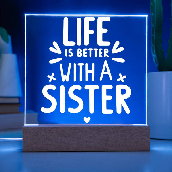 Life Is Better with a Sister Acrylic Plaque