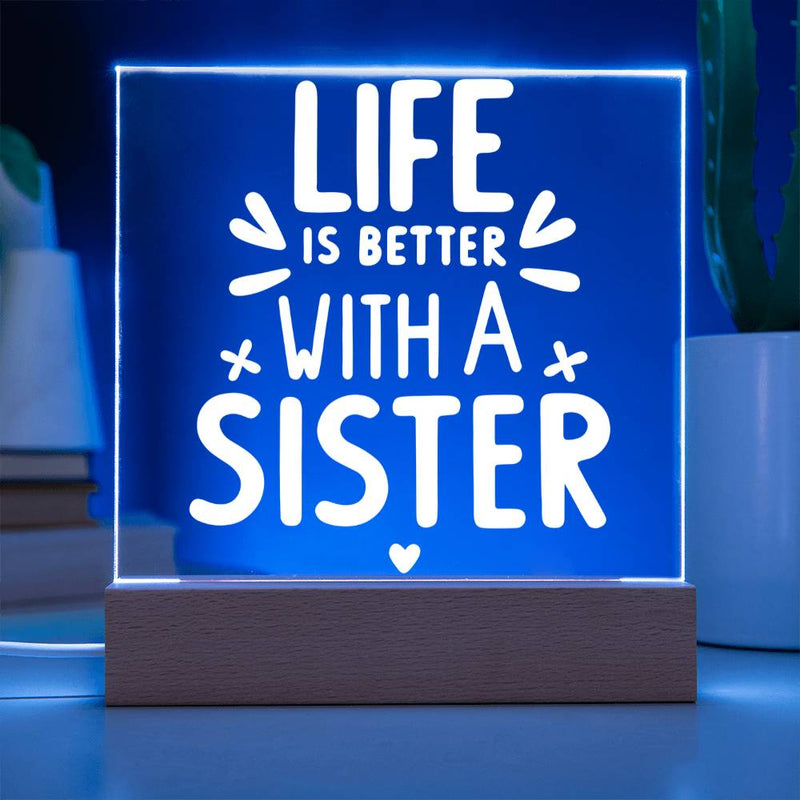 Life Is Better with a Sister Acrylic Plaque