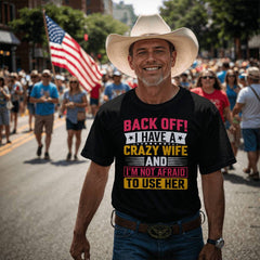 Back Off! I Have A Crazy Wife And I'm Not Afraid To Use Her Shirt for Husband