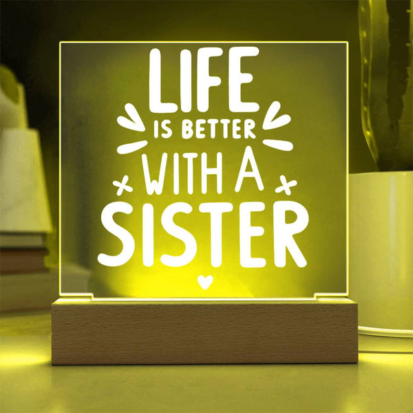 Life Is Better with a Sister Acrylic Plaque