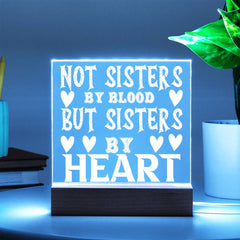 Not Sisters by Blood but Sisters by Heart - LED Acrylic Plaque