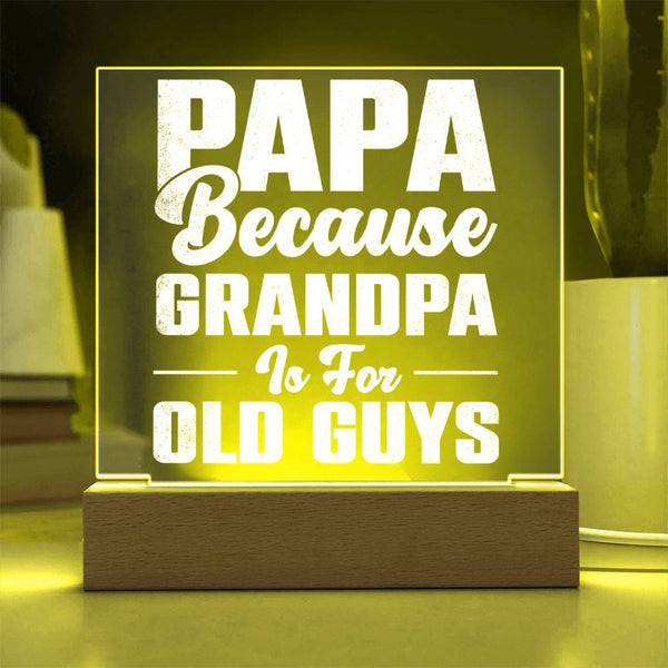 Papa – Because Grandpa Is for Old Guys Plaque