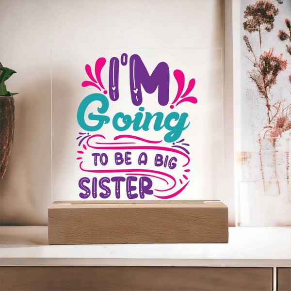 I'm Going to Be a Big Sister Acrylic Plaque