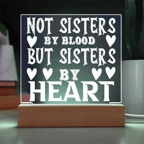 Not Sisters by Blood but Sisters by Heart - LED Acrylic Plaque