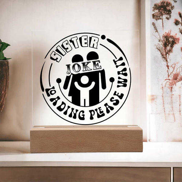 Sister Joke Loading - Please Wait - LED Acrylic Plaque