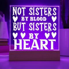 Not Sisters by Blood but Sisters by Heart - LED Acrylic Plaque