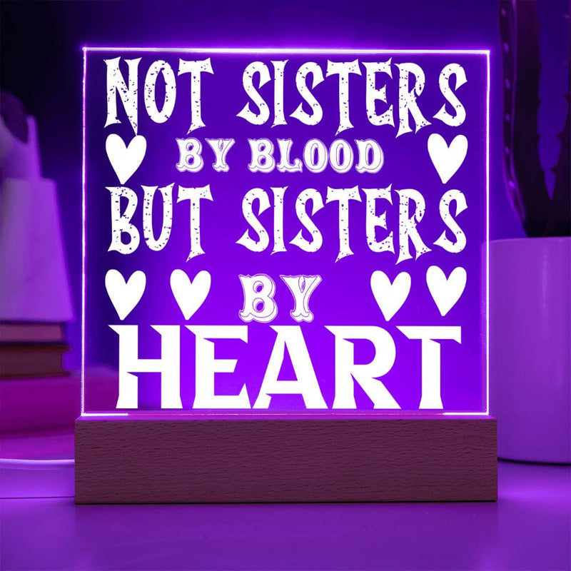Not Sisters by Blood but Sisters by Heart - LED Acrylic Plaque
