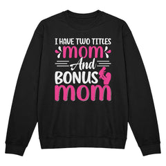 I Have Two Titles: Mom and Bonus Mom Shirt