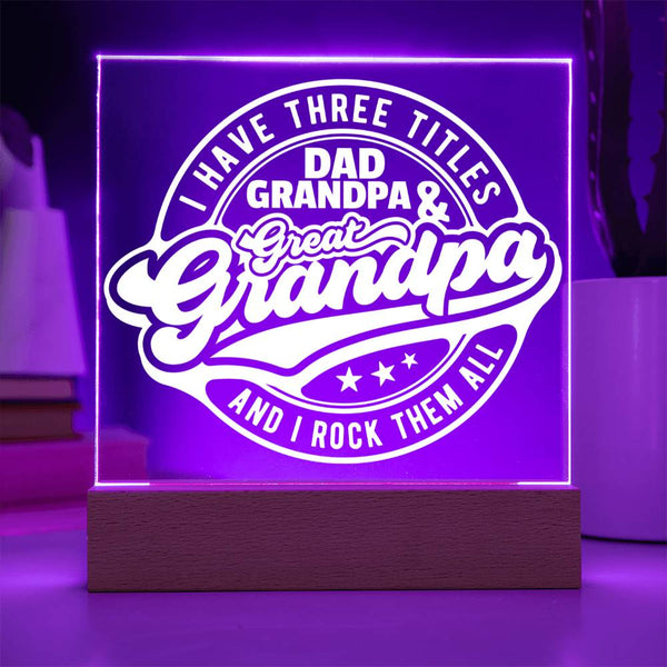 I Have Three Titles – Dad, Grandpa & Great-Grandpa - LED Acrylic Plaque