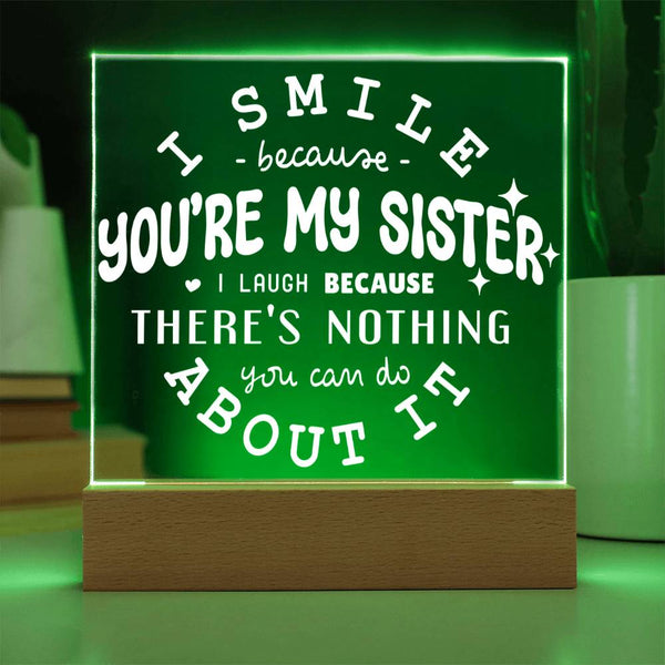 I Smile Because You're My Sister – I Laugh Because You Can't Change It Plaque