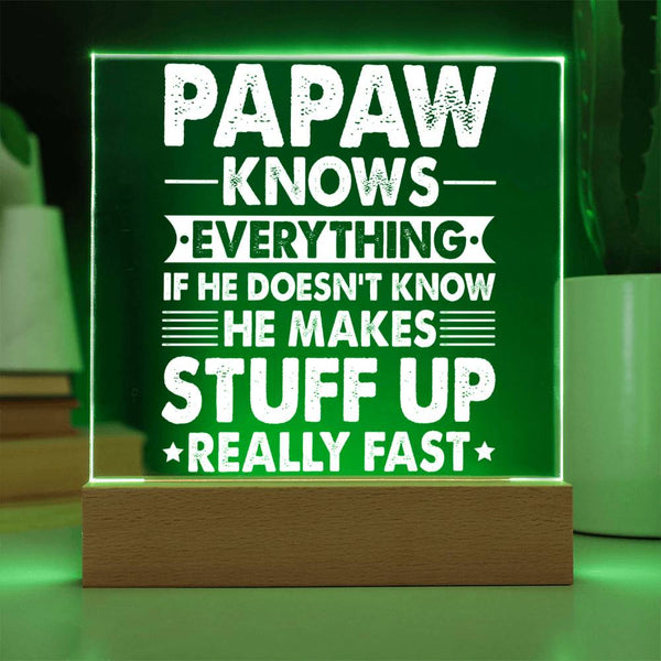 Papaw Knows Everything (Even If He Makes It Up) - Acrylic Plaque