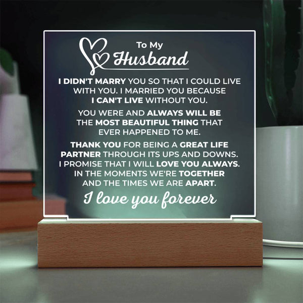 To My Husband Plaque - I Didn’t Marry You to Live With You