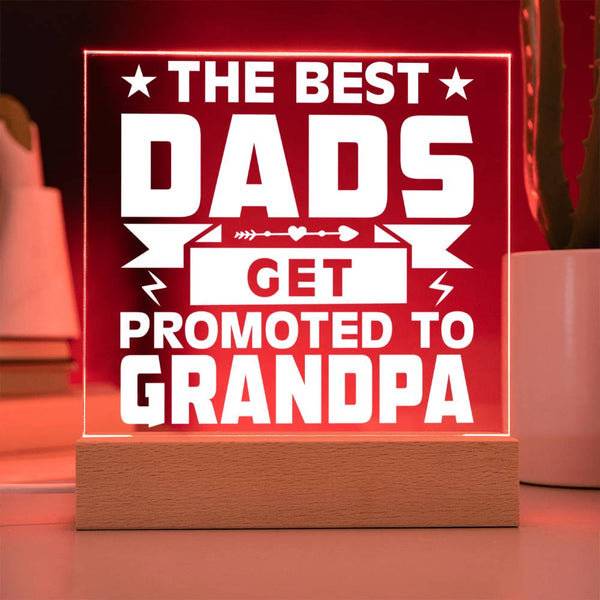 The Best Dads Get Promoted to Grandpa - LED Acrylic Plaque