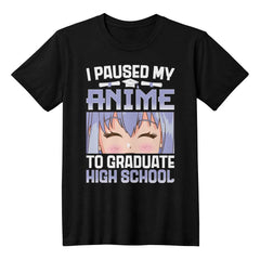 I Paused My Anime to Graduate – Funny Otaku Tee