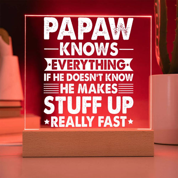 Papaw Knows Everything (Even If He Makes It Up) - Acrylic Plaque