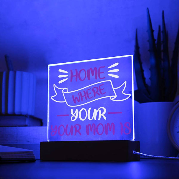 Home Is Where Your Mom Is - LED Acrylic Plaque