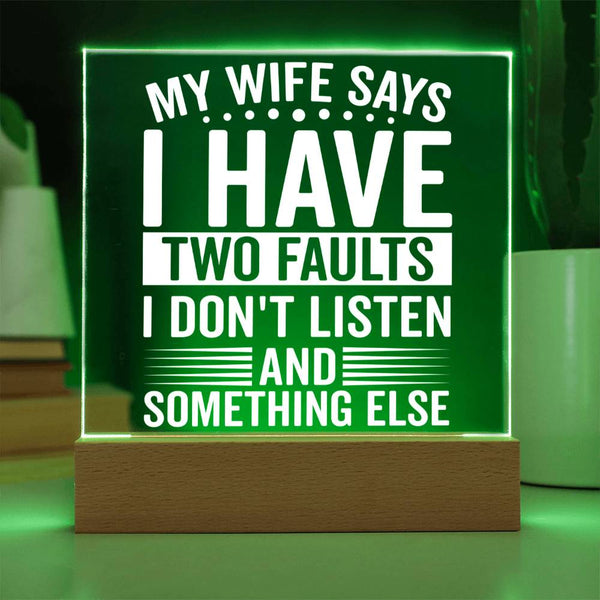 My Wife Says I Don’t Listen - LED Acrylic Plaque