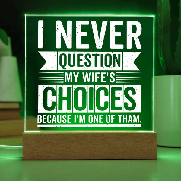I Never Question My Wife’s Choices - LED Acrylic Plaque