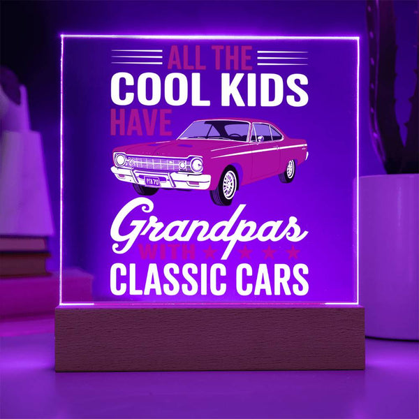 All the Cool Kids Have Grandpas with Classic Cars - Acrylic Plaque