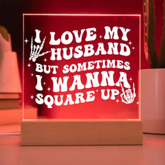 I Love My Husband… But I’ll Square Up Plaque