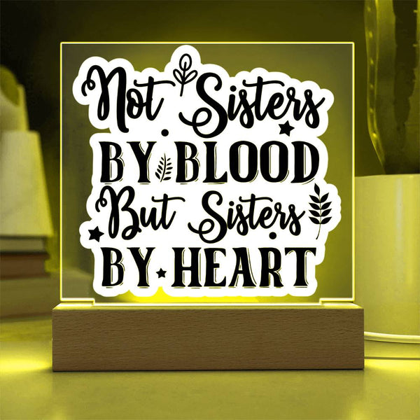 Not Sisters by Blood But Sisters by Heart - Printed LED Acrylic Plaque