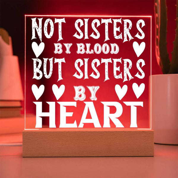Not Sisters by Blood but Sisters by Heart - LED Acrylic Plaque
