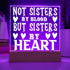 Not Sisters by Blood but Sisters by Heart - LED Acrylic Plaque