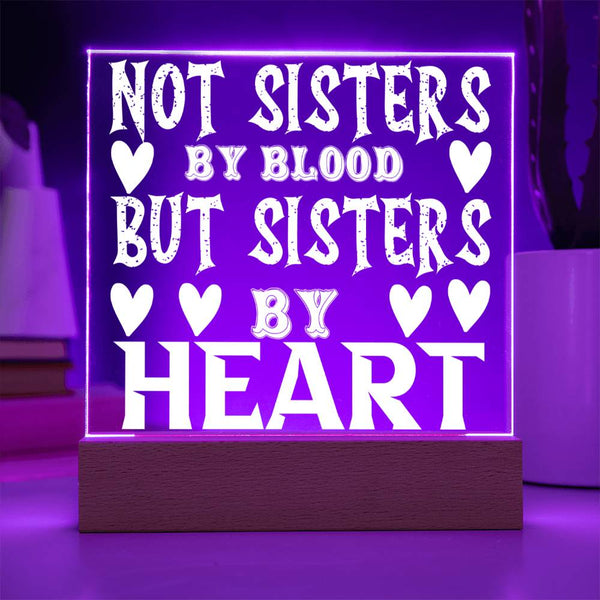 Not Sisters by Blood but Sisters by Heart - LED Acrylic Plaque