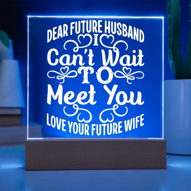 Dear Future Husband – I Can’t Wait Acrylic Plaque