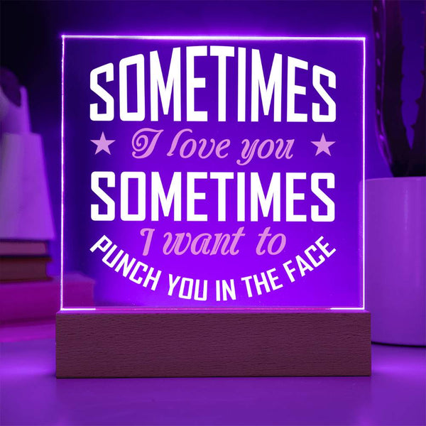 I Love You… Even When You Annoy Me Plaque