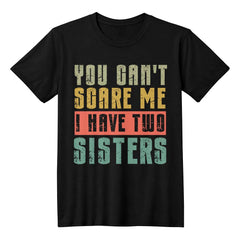 Funny Brother T‑Shirt – You Can’t Scare Me I Have Two Sisters Graphic Tee