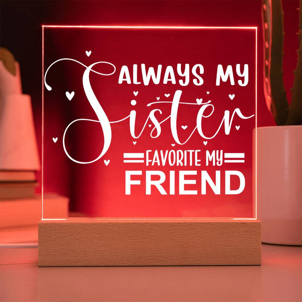 Always My Sister - Favorite My Friend - LED Acrylic Plaque