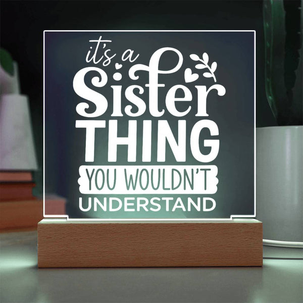 Sister Thing - You Wouldn’t Understand - Acrylic Plaque
