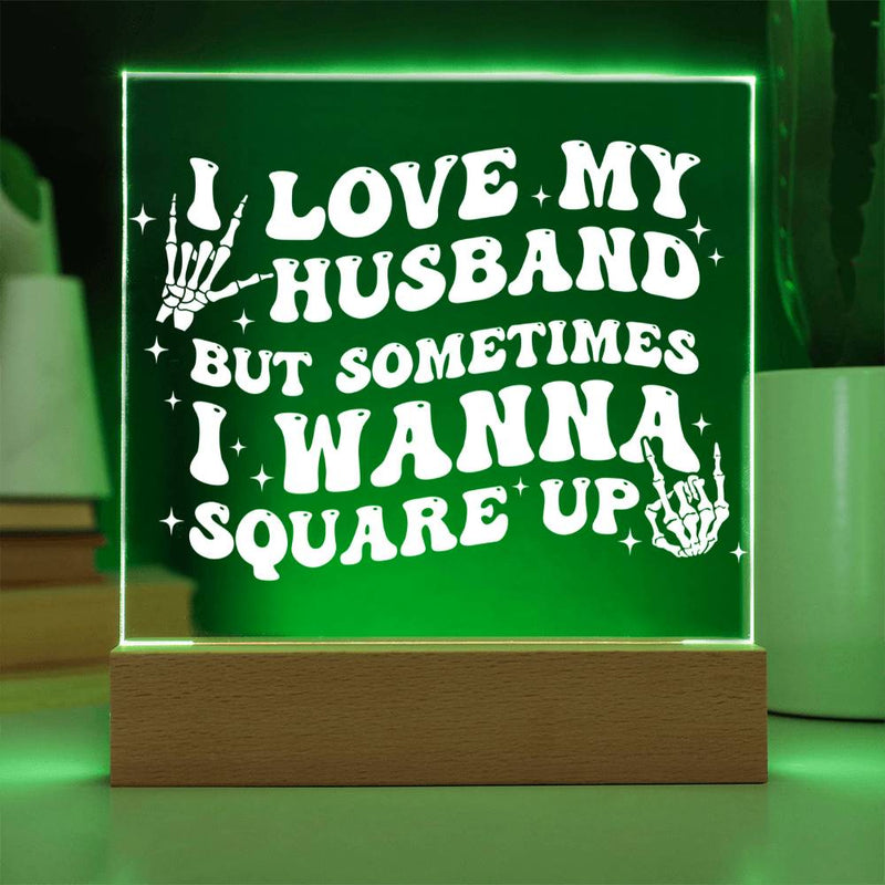 I Love My Husband… But I’ll Square Up Plaque
