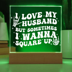 I Love My Husband… But I’ll Square Up Plaque