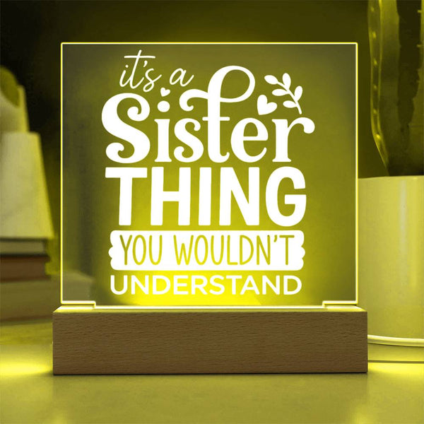 Sister Thing - You Wouldn’t Understand - Acrylic Plaque